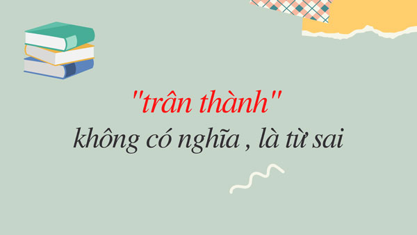 Trân thành là từ sai chính tả