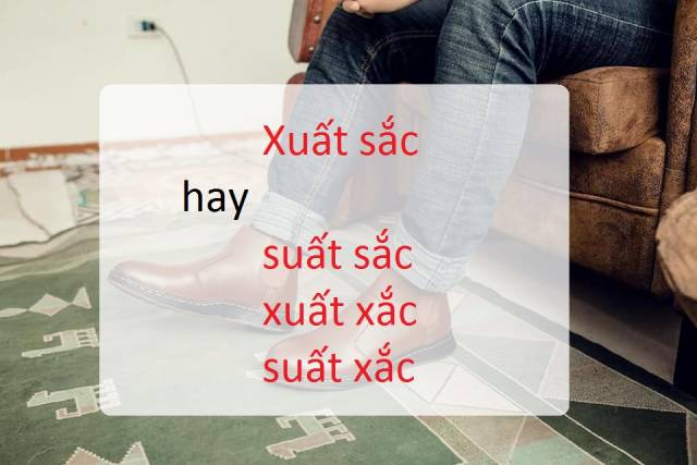 Xuất sắc hay suất sắc mới là từ đúng chính tả tiếng Việt?
