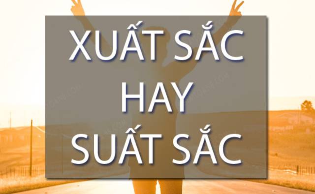 Xuất sắc hay suất sắc mới là từ đúng chính tả tiếng Việt?